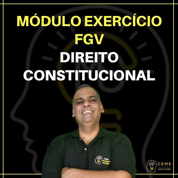 Módulo Exercício FGV (Direito Constitucional) - CEMS MAURICIO SOARES
